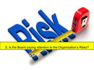 2. Is the Board paying attention to the Organization’s Risks?
 