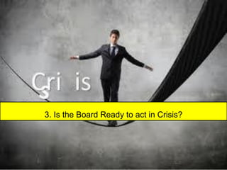 3. Is the Board Ready to act in Crisis?
 