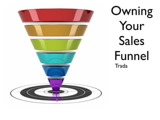 Owning
 Your
 Sales
Funnel
Trada
 