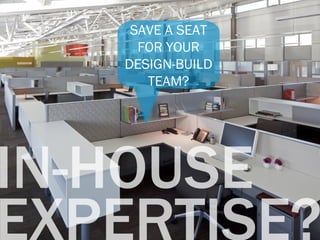 SAVE A SEAT
  FOR YOUR
DESIGN-BUILD
   TEAM?
 