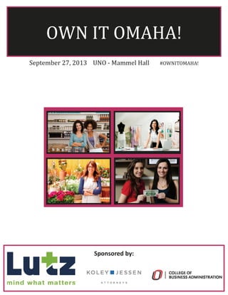 OWN IT OMAHA! 
Sponsored by: 
September 27, 2013    UNO ‐ Mammel Hall       #OWNITOMAHA!   
   
   
 