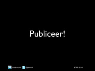 Publiceer!


/in/peterros1   @peterros        ADMIUM.NL
 