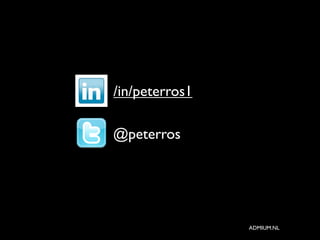 /in/peterros1

@peterros




                ADMIUM.NL
 