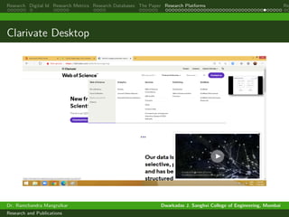 Research Digital Id Research Metrics Research Databases The Paper Research Platforms Rep
Clarivate Desktop
Dr. Ramchandra Mangrulkar Dwarkadas J. Sanghvi College of Engineering, Mumbai
Research and Publications
 