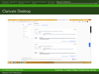 Research Digital Id Research Metrics Research Databases The Paper Research Platforms Rep
Clarivate Desktop
Dr. Ramchandra Mangrulkar Dwarkadas J. Sanghvi College of Engineering, Mumbai
Research and Publications
 