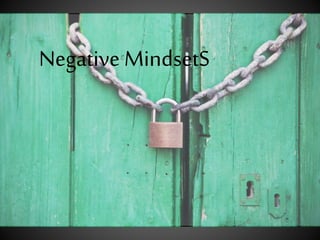Negative MindsetS
 