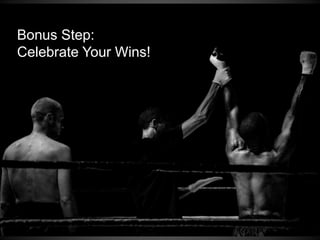 Create Accountability
–Tell your friends/partner/spouse
–Get your manager on side to support
you
–For every concrete action – put it on the
calendar.
 