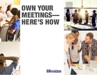 OWN YOUR
MEETINGS—
HERE’S HOW
 