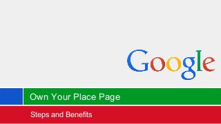 Own Your Place Page
Steps and Benefits

Google Confidential and Proprietary

 