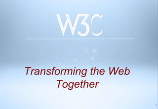 Transforming the Web
      Together
                           1
                       1   1
 