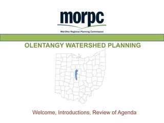 OLENTANGY WATERSHED PLANNING PARTNERSHIP Welcome, Introductions, Review of Agenda 