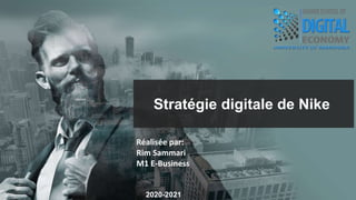 Stratégie digitale de Nike
2020-2021
Réalisée par:
Rim Sammari
M1 E-Business
 