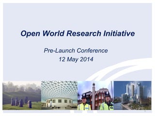 Open World Research Initiative
Pre-Launch Conference
12 May 2014
1
 