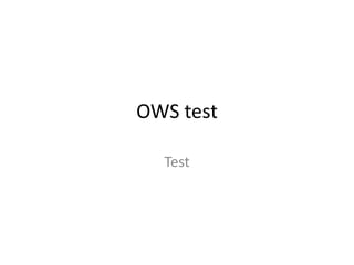 OWS test

  Test
 