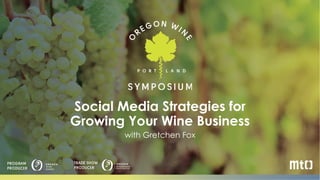Logo
here
Social Media Strategies for
Growing Your Wine Business
with Gretchen Fox
 