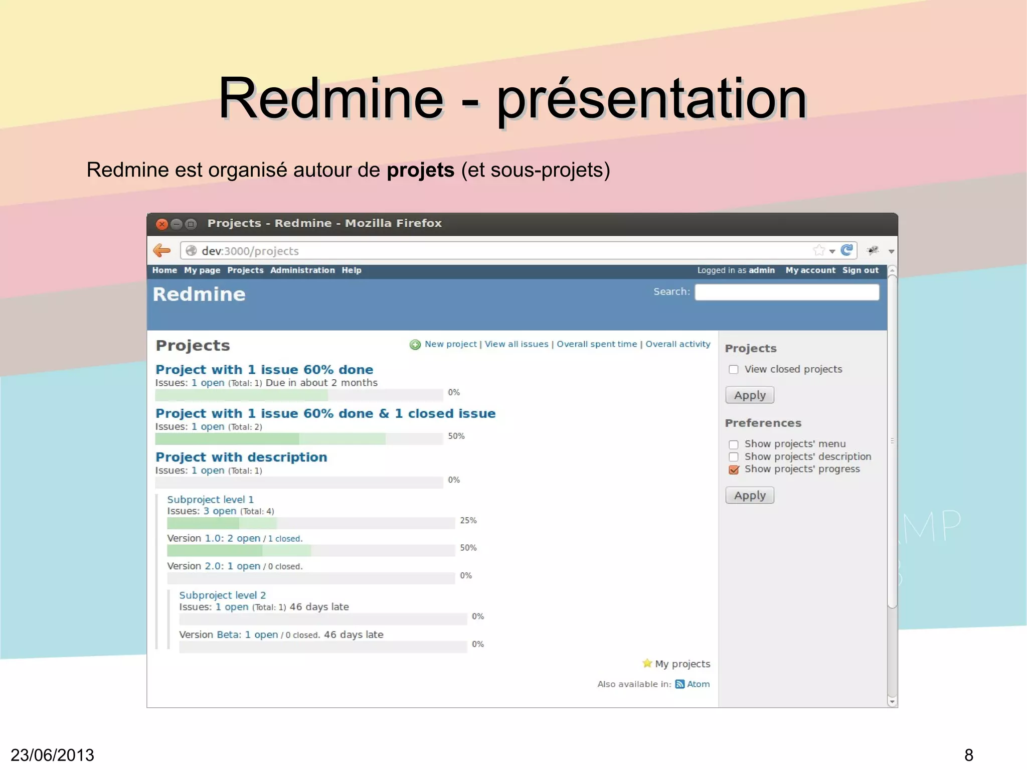 823/06/2013
Redmine - présentationRedmine - présentation
Redmine est organisé autour de projets (et sous-projets)
 