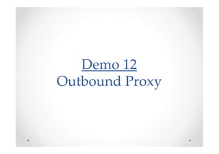 Demo 12
Outbound Proxy
 