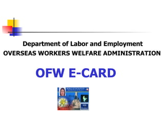 Department of Labor and Employment OVERSEAS WORKERS WELFARE ADMINISTRATION OFW E-CARD 