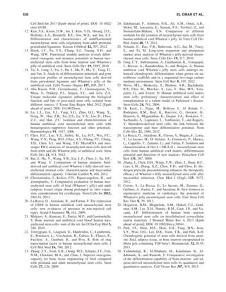 Cell Biol Int 2013 [Epub ahead of print]; DOI: 10.1002/
cbin.10188.
12. Kim, S.S., Kwon, D.W., Im, I., Kim, Y.D., Hwang, D.S.,
Holliday, L.S., Donatelli, R.E., Son, W.S., and Jun, E.S.
Differentiation and characteristics of undifferentiated
mesenchymal stem cells originating from adult premolar
periodontal ligaments. Korean J Orthod 42, 307, 2012.
13. Hsieh, J.Y., Fu, Y.S., Chang, S.J., Tsuang, Y.H., and
Wang, H.W. Functional module analysis reveals differ-
ential osteogenic and stemness potentials in human mes-
enchymal stem cells from bone marrow and Wharton’s
jelly of umbilical cord. Stem Cells Dev 19, 1895, 2010.
14. Yu, S., Long, J., Yu, J., Du, J., Ma, P., Ma, Y., Yang, D.,
and Fan, Z. Analysis of differentiation potentials and gene
expression proﬁles of mesenchymal stem cells derived
from periodontal ligament and Wharton’s jelly of the
umbilical cord. Cells Tissues Organs 197, 209, 2013.
15. Abu Kasim, N.H., Govindasamy, V., Gnanasegaran, N.,
Musa, S., Pradeep, P.J., Srijaya, T.C., and Aziz, Z.A.
Unique molecular signatures inﬂuencing the biological
function and fate of post-natal stem cells isolated from
different sources. J Tissue Eng Regen Med 2012 [Epub
ahead of print]; DOI: 10.1002/term.
16. Lu, L.L., Liu, Y.J., Yang, S.G., Zhao, Q.J., Wang, X.,
Gong, W., Han, Z.B., Xu, Z.S., Lu, Y.X., Liu, D., Chen,
Z.Z., and Han, Z.C. Isolation and characterization of
human umbilical cord mesenchymal stem cells with
hematopoiesis-supportive function and other potentials.
Haematologica 91, 1017, 2006.
17. Chen, H.C., Lee, Y.S., Sieber, M., Lu, H.T., Wei, P.C.,
Wang, C.N., Peng, H.H., Chao, A.S., Cheng, P.J., Chang,
S.D., Chen, S.J., and Wang, T.H. MicroRNA and mes-
senger RNA analyses of mesenchymal stem cells derived
from teeth and the Wharton jelly of umbilical cord. Stem
Cells Dev 21, 911, 2012.
18. Bai, J., Hu, Y., Wang, Y.R., Liu, L.F., Chen, J., Su, S.P.,
and Wang, Y. Comparison of human amniotic ﬂuid-
derived and umbilical cord Wharton’s Jelly-derived mes-
enchymal stromal cells: characterization and myocardial
differentiation capacity. J Geriatr Cardiol 9, 166, 2012.
19. Christodoulou, I., Kolisis, F.N., Papaevangeliou, D., and
Zoumpourlis, V. Comparative evaluation of human mes-
enchymal stem cells of fetal (Wharton’s jelly) and adult
(adipose tissue) origin during prolonged in vitro expan-
sion: considerations for cytotherapy. Stem Cells Int 2013,
246134, 2013.
20. La Rocca, G., Anzalone, R., and Farina, F. The expression
of CD68 in human umbilical cord mesenchymal stem
cells: new evidences of presence in non-myeloid cell
types. Scand J Immunol 70, 161, 2009.
21. Malgieri, A., Kantzari, E., Patrizi, M.P., and Gambardella,
S. Bone marrow and umbilical cord blood human mes-
enchymal stem cells: state of the art. Int J Clin Exp Med 3,
248, 2010.
22. Torreggiani, E., Lisignoli, G., Manferdini, C., Lambertini,
E., Penolazzi, L., Vecchiatini, R., Gabusi, E., Chieco, P.,
Facchini, A., Gambari, R., and Piva, R. Role of slug
transcription factor in human mesenchymal stem cells. J
Cell Mol Med 16, 740, 2012.
23. Zhang, Z.Y., Teoh, S.H., Chong, M.S., Schantz, J.T., Fisk,
N.M., Choolani, M.A., and Chan, J. Superior osteogenic
capacity for bone tissue engineering of fetal compared
with perinatal and adult mesenchymal stem cells. Stem
Cells 27, 126, 2009.
24. Salehinejad, P., Alitheen, N.B., Ali, A.M., Omar, A.R.,
Mohit, M., Janzamin, E., Samani, F.S., Torshizi, Z., and
Nematollahi-Mahani, S.N. Comparison of different
methods for the isolation of mesenchymal stem cells from
human umbilical cord Wharton’s jelly. In Vitro Cell Dev
Biol Anim 48, 75, 2012.
25. Nekanti, U., Rao, V.B., Bahirvani, A.G., Jan, M., Totey,
S., and Ta, M. Long-term expansion and pluripotent
marker array analysis of Wharton’s jelly-derived mesen-
chymal stem cells. Stem Cells Dev 19, 117, 2010.
26. Fong, C.Y., Subramanian, A., Gauthaman, K., Venugopal,
J., Biswas, A., Ramakrishna, S., and Bongso, A. Human
umbilical cord Wharton’s jelly stem cells undergo en-
hanced chondrogenic differentiation when grown on na-
noﬁbrous scaffolds and in a sequential two-stage culture
medium environment. Stem Cell Rev 8, 195, 2012.
27. Weiss, M.L., Medicetty, S., Bledsoe, A.R., Rachakatla,
R.S., Choi, M., Merchav, S., Luo, Y., Rao, M.S., Vela-
galeti, G., and Troyer, D. Human umbilical cord matrix
stem cells: preliminary characterization and effect of
transplantation in a rodent model of Parkinson’s disease.
Stem Cells 24, 781, 2006.
28. De Kock, J., Najar, M., Bolleyn, J., Al Battah, F.,
Rodrigues, R.M., Buyl, K., Raicevic, G., Govaere, O.,
Branson, S., Meganathan, K., Gaspar, J.A., Roskams, T.,
Sachinidis, A., Lagneaux, L., Vanhaecke, T., and Rogiers,
V. Mesoderm-derived stem cells: the link between the
transcriptome and their differentiation potential. Stem
Cells Dev 21, 3309, 2012.
29. La Rocca, G., Anzalone, R., Corrao, S., Magno, F., Loria,
T., Lo Iacono, M., Di Stefano, A., Giannuzzi, P., Marasa,
L., Cappello, F., Zummo, G., and Farina, F. Isolation and
characterization of Oct-4 + /HLA-G + mesenchymal stem
cells from human umbilical cord matrix: differentiation
potential and detection of new markers. Histochem Cell
Biol 131, 267, 2009.
30. Zhang, J., Chen, G.H., Wang, Y.W., Zhao, J., Duan, H.F.,
Liao, L.M., Zhang, X.Z., Chen, Y.D., and Chen, H. Hy-
drogen peroxide preconditioning enhances the therapeutic
efﬁcacy of Wharton’s Jelly mesenchymal stem cells after
myocardial infarction. Chin Med J (Engl) 125, 3472,
2012.
31. Corrao, S., La Rocca, G., Lo Iacono, M., Zummo, G.,
Gerbino, A., Farina, F., and Anzalone, R. New frontiers in
regenerative medicine in cardiology: the potential of
Wharton’s jelly mesenchymal stem cells. Curr Stem Cell
Res Ther 8, 39, 2013.
32. Hoganson, D.M., Meppelink, A.M., Hinkel, C.J., Gold-
man, S.M., Liu, X.H., Nunley, R.M., Gaut, J.P., and Va-
canti, J.P. Differentiation of human bone marrow
mesenchymal stem cells on decellularized extracellular
matrix materials. J Biomed Mater Res A 2013 [Epub
ahead of print]; DOI: 10.1002/jbm.a.34941.
33. Park, J.S., Shim, M.S., Shim, S.H., Yang, H.N., Jeon,
S.Y., Woo, D.G., Lee, D.R., Yoon, T.K., and Park, K.H.
Chondrogenic potential of stem cells derived from amni-
otic ﬂuid, adipose tissue, or bone marrow encapsulated in
ﬁbrin gels containing TGF-beta3. Biomaterials 32, 8139,
2011.
34. Vishnubalaji, R., Al-Nbaheen, M., Kadalmani, B., Al-
dahmash, A., and Ramesh, T. Comparative investigation
of the differentiation capability of bone-marrow- and ad-
ipose-derived mesenchymal stem cells by qualitative and
quantitative analysis. Cell Tissue Res 347, 419, 2013.
538 EL OMAR ET AL.
 