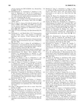 cells by targeting the SDF-1/CXCR4 Axis. Biomed Res
Int 2013, 15, 2013.
116. Balasubramanian, S., Venugopal, P., Sundarraj, S., Za-
karia, Z., Majumdar, A.S., and Ta, M. Comparison of
chemokine and receptor gene expression between Whar-
ton’s jelly and bone marrow-derived mesenchymal stro-
mal cells. Cytotherapy 14, 26, 2012.
117. Sohni, A., and Verfaillie, C.M. Mesenchymal stem cells
migration homing and tracking. Stem Cells Int 2013,
130763, 2013.
118. Ries, C., Egea, V., Karow, M., Kolb, H., Jochum, M., and
Neth, P. MMP-2, MT1-MMP, and TIMP-2 are essential
for the invasive capacity of human mesenchymal stem
cells: differential regulation by inﬂammatory cytokines.
Blood 109, 4055, 2007.
119. Chute, J.P. Stem cell homing. Curr Opin Hematol 13, 399,
2006.
120. Nourshargh, S., and Marelli-Berg, F.M. Transmigration
through venular walls: a key regulator of leukocyte
phenotype and function. Trends Immunol 26, 157,
2005.
121. Mishima, Y., and Lotz, M. Chemotaxis of human articular
chondrocytes and mesenchymal stem cells. J Orthop Res
26, 1407, 2008.
122. Chamberlain, G., Fox, J., Ashton, B., and Middleton, J.
Concise review: mesenchymal stem cells: their phenotype,
differentiation capacity, immunological features, and po-
tential for homing. Stem Cells 25, 2739, 2007.
123. Kalluri, R. Basement membranes: structure, assembly and
role in tumour angiogenesis. Nat Rev Cancer 3, 422, 2003.
124. Birkedal-Hansen, H., Moore, W.G., Bodden, M.K.,
Windsor, L.J., Birkedal-Hansen, B., DeCarlo, A., and
Engler, J.A. Matrix metalloproteinases: a review. Crit Rev
Oral Biol Med 4, 197, 1993.
125. Mandal, M., Mandal, A., Das, S., Chakraborti, T., and
Sajal, C. Clinical implications of matrix metalloprotei-
nases. Mol Cell Biochem 252, 305, 2003.
126. Lipari, L., Mauro, A., Tortorici, S., Burruano, F., Leone,
A., Spatola, G.F., Gerbino, A., Buscemi, M., and Tete, S.
Immunohistochemical and transcriptional expression of
the matrix metalloproteinases MMP-2 and MMP-9 in
normal and pathological human oral mucosa. J Biol Regul
Homeost Agents 23, 259, 2009.
127. Schneider, R.K., Puellen, A., Kramann, R., Raupach, K.,
Bornemann, J., Knuechel, R., Perez-Bouza, A., and Neuss,
S. The osteogenic differentiation of adult bone marrow
and perinatal umbilical mesenchymal stem cells and ma-
trix remodelling in three-dimensional collagen scaffolds.
Biomaterials 31, 467, 2010.
128. Mauro, A., Buscemi, M., and Gerbino, A. Immuno-
histochemical and transcriptional expression of matrix
metalloproteinases in full-term human umbilical cord and
human umbilical vein endothelial cells. J Mol Histol 41,
367, 2010.
129. Stagg, J. Mesenchymal stem cells in cancer. Stem Cell
Rev 4, 119, 2008.
130. Ljujic, B., Milovanovic, M., Volarevic, V., Murray, B.,
Bugarski, D., Przyborski, S., Arsenijevic, N., Lukic, M.L.,
and Stojkovic, M. Human mesenchymal stem cells cre-
ating an immunosuppressive environment and promote
breast cancer in mice. Sci Rep 3, 2298, 2013.
131. Torsvik, A., and Bjerkvig, R. Mesenchymal stem cell
signaling in cancer progression. Cancer Treat Rev 39, 180,
2013.
132. Mandel, K., Yang, Y., Schambach, A., Glage, S., Otte,
A., and Hass, R. Mesenchymal stem cells (MSC) directly
interact with breast cancer cells and promote tumor
cell growth in vitro and in vivo. Stem Cells Dev 22,
3114, 2013.
133. Studeny, M., Marini, F.C., Champlin, R.E., Zompetta, C.,
Fidler, I.J., and Andreeff, M. Bone marrow-derived mes-
enchymal stem cells as vehicles for interferon-beta de-
livery into tumors. Cancer Res 62, 3603, 2002.
134. Studeny, M., Marini, F.C., Dembinski, J.L., Zompetta, C.,
Cabreira-Hansen, M., Bekele, B.N., Champlin, R.E., and
Andreeff, M. Mesenchymal stem cells: potential precur-
sors for tumor stroma and targeted-delivery vehicles for
anticancer agents. J Natl Cancer Inst 96, 1593, 2004.
135. Mishra, P.J., Humeniuk, R., Medina, D.J., Alexe, G.,
Mesirov, J.P., Ganesan, S., Glod, J.W., and Banerjee, D.
Carcinoma-associated ﬁbroblast-like differentiation of
human mesenchymal stem cells. Cancer Res 68, 4331,
2008.
136. Spaeth, E.L., Dembinski, J.L., Sasser, A.K., Watson, K.,
Klopp, A., Hall, B., Andreeff, M., and Marini, F. Me-
senchymal stem cell transition to tumor-associated ﬁbro-
blasts contributes to ﬁbrovascular network expansion and
tumor progression. PLoS One 4, e4992, 2009.
137. Shinagawa, K., Kitadai, Y., Tanaka, M., Sumida, T.,
Kodama, M., Higashi, Y., Tanaka, S., Yasui, W., and
Chayama, K. Mesenchymal stem cells enhance growth
and metastasis of colon cancer. Int J Cancer 127, 2323,
2010.
138. Patel, S.A., Meyer, J.R., Greco, S.J., Corcoran, K.E.,
Bryan, M., and Rameshwar, P. Mesenchymal stem cells
protect breast cancer cells through regulatory T cells: role
of mesenchymal stem cell-derived TGF-beta. J Immunol
184, 5885, 2010.
139. Amariglio, N., Hirshberg, A., Scheithauer, B.W., Cohen,
Y., Loewenthal, R., Trakhtenbrot, L., Paz, N., Koren-
Michowitz, M., Waldman, D., Leider-Trejo, L., Toren, A.,
Constantini, S., and Rechavi, G. Donor-derived brain tu-
mor following neural stem cell transplantation in an ataxia
telangiectasia patient. PLoS Med 6, e1000029, 2009.
140. Zhang, T., Lee, Y.W., Rui, Y.F., Cheng, T.Y., Jiang, X.H.,
and Li, G. Bone marrow-derived mesenchymal stem cells
promote growth and angiogenesis of breast and prostate
tumors. Stem Cell Res Ther 4, 70, 2013.
141. Luo, J., Ok Lee, S., Liang, L., Huang, C.K., Li, L., Wen,
S., and Chang, C. Inﬁltrating bone marrow mesenchymal
stem cells increase prostate cancer stem cell population
and metastatic ability via secreting cytokines to suppress
androgen receptor signaling. Oncogene 2013 [Epub ahead
of print]; DOI: 10.1038/onc.2013.233.
142. Karnoub, A.E., Dash, A.B., Vo, A.P., Sullivan, A.,
Brooks, M.W., Bell, G.W., Richardson, A.L., Polyak, K.,
Tubo, R., and Weinberg, R.A. Mesenchymal stem cells
within tumour stroma promote breast cancer metastasis.
Nature 449, 557, 2007.
143. Ferrand, J., Noel, D., Lehours, P., Prochazkova-Carlotti,
M., Chambonnier, L., Menard, A., Megraud, F., and
Varon, C. Human bone marrow-derived stem cells acquire
epithelial characteristics through fusion with gastrointes-
tinal epithelial cells. PLoS One 6, e19569, 2011.
144. Akimoto, K., Kimura, K., Nagano, M., Takano, S., To’a
Salazar, G., Yamashita, T., and Ohneda, O. Umbilical
cord blood-derived mesenchymal stem cells inhibit, but
adipose tissue-derived mesenchymal stem cells promote,
542 EL OMAR ET AL.
 