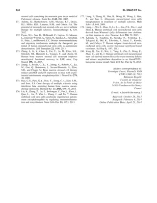 stromal cells containing the neurturin gene in rat model of
Parkinson’s disease. Brain Res 1142, 206, 2007.
171. Auletta, J.J., Bartholomew, A.M., Maziarz, R.T., Deans,
R.J., Miller, R.H., Lazarus, H.M., and Cohen, J.A. The
potential of mesenchymal stromal cells as a novel cellular
therapy for multiple sclerosis. Immunotherapy 4, 529,
2012.
172. Payne, N.L., Sun, G., McDonald, C., Layton, D., Moussa,
L., Emerson-Webber, A., Veron, N., Siatskas, C., Herszfeld,
D., Price, J., and Bernard, C.C. Distinct immunomodulatory
and migratory mechanisms underpin the therapeutic po-
tential of human mesenchymal stem cells in autoimmune
demyelination. Cell Transplant 22, 1409, 2013.
173. Zhang, J., Li, Y., Chen, J., Cui, Y., Lu, M., Elias, S.B.,
Mitchell, J.B., Hammill, L., Vanguri, P., and Chopp, M.
Human bone marrow stromal cell treatment improves
neurological functional recovery in EAE mice. Exp
Neurol 195, 16, 2005.
174. Zhang, J., Brodie, C., Li, Y., Zheng, X., Roberts, C., Lu,
M., Gao, Q., Borneman, J., Savant-Bhonsale, S., Elias,
S.B., and Chopp, M. Bone marrow stromal cell therapy
reduces proNGF and p75 expression in mice with exper-
imental autoimmune encephalomyelitis. J Neurol Sci 279,
30, 2009.
175. Ryu, C.H., Park, K.Y., Hou, Y., Jeong, C.H., Kim, S.M.,
and Jeun, S.S. Gene therapy of multiple sclerosis using
interferon beta -secreting human bone marrow mesen-
chymal stem cells. Biomed Res Int 2013, 696738, 2013.
176. Liu, R., Zhang, Z., Lu, Z., Borlongan, C., Pan, J., Chen, J.,
Qian, L., Liu, Z., Zhu, L., Zhang, J., and Xu, Y. Human
umbilical cord stem cells ameliorate experimental autoim-
mune encephalomyelitis by regulating immunoinﬂamma-
tion and remyelination. Stem Cells Dev 22, 1053, 2013.
177. Liang, J., Zhang, H., Hua, B., Wang, H., Wang, J., Han,
Z., and Sun, L. Allogeneic mesenchymal stem cells
transplantation in treatment of multiple sclerosis. Mult
Scler 15, 644, 2009.
178. Liang, J., Wu, S., Zhao, H., Li, S.L., Liu, Z.X., Wu, J., and
Zhou, L. Human umbilical cord mesenchymal stem cells
derived from Wharton’s jelly differentiate into choliner-
gic-like neurons in vitro. Neurosci Lett 532, 59, 2013.
179. Katsuda, T., Tsuchiya, R., Kosaka, N., Yoshioka, Y.,
Takagaki, K., Oki, K., Takeshita, F., Sakai, Y., Kuroda,
M., and Ochiya, T. Human adipose tissue-derived mes-
enchymal stem cells secrete functional neprilysin-bound
exosomes. Sci Rep 3, 1197, 2013.
180. Yang, H., Xie, Z., Wei, L., Yang, S., Zhu, Z., Wang, P.,
Zhao, C., and Bi, J. Human umbilical cord mesenchymal
stem cell-derived neuron-like cells rescue memory deﬁcits
and reduce amyloid-beta deposition in an AbetaPP/PS1
transgenic mouse model. Stem Cell Res Ther 4, 76, 2013.
Address correspondence to:
Veronique Decot, PharmD, PhD
CNRS UMR UL 7365
Baˆtiment Biopoˆle
Faculte´ de me´decine
9 Ave. de la Foreˆt de Haye
54500 Vandœuvre-le`s-Nancy
France
E-mail: v.decot@chu-nancy.f
Received: October 24, 2013
Accepted: February 4, 2014
Online Publication Date: April 21, 2014
544 EL OMAR ET AL.
 