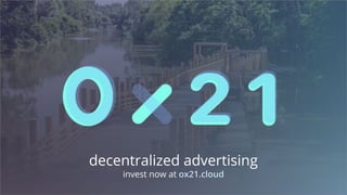 decentralized advertising
invest now at ox21.cloud
 