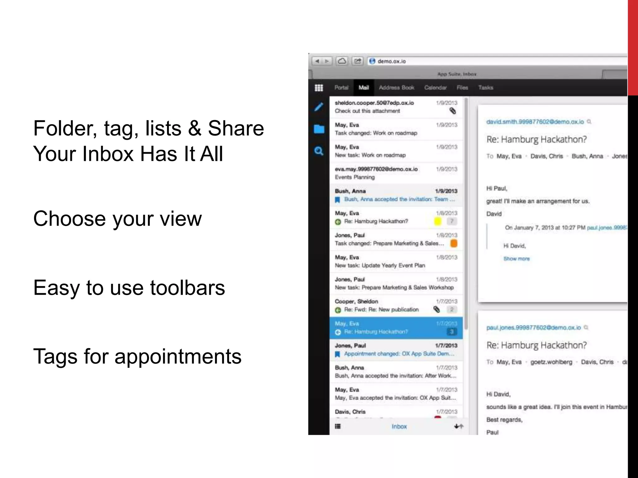 Folder, tag, lists & Share 
Your Inbox Has It All 
Choose your view 
Easy to use toolbars 
Tags for appointments 
 