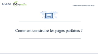Comment construire les pages parfaites ?
Comment booster les ventes de votre site web ?
 