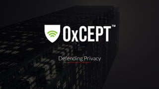 OxCEPT Ltd.
OxCEPT Conﬁdential - not for distribution
1
Defending Privacy
 