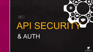 #SoAI18
@CloudElements
API SECURITY
& AUTH
PART 2
 