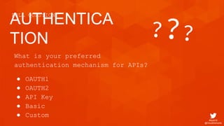 #SoAI18
@CloudElements
AUTHENTICA
TION
POLL QUESTION:
What is your preferred
authentication mechanism for APIs?
● OAUTH1
● OAUTH2
● API Key
● Basic
● Custom
 