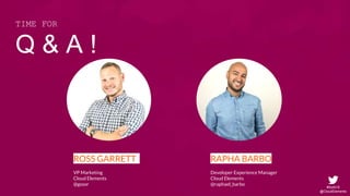 #SoAI18
@CloudElements
ROSS GARRETT .
VP Marketing
Cloud Elements
@gssor
RAPHA BARBO
Developer Experience Manager
Cloud Elements
@raphael_barbo
Q & A !
TIME FOR
 