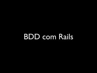 BDD com Rails
 