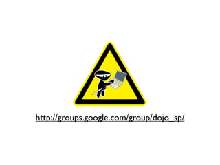 http://groups.google.com/group/dojo_sp/
 