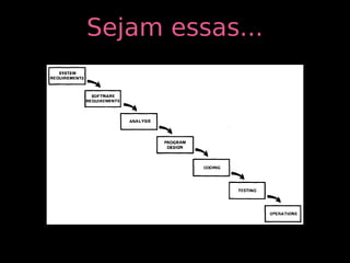 Sejam essas...
 