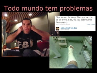 Todo mundo tem problemas
 