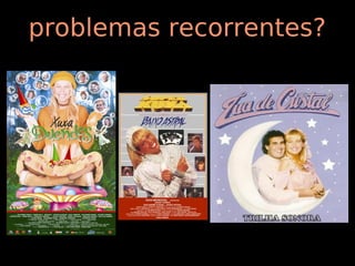 problemas recorrentes?
 