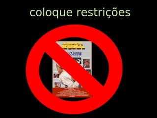 coloque restrições
 