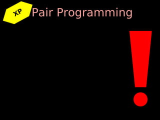 XP   Pair Programming
 