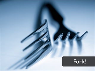Fork!
 