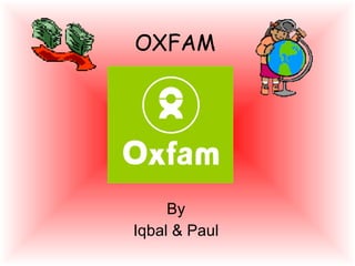 OXFAM By Iqbal & Paul 