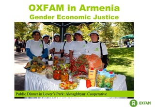 OXFAM in Armenia
Gender Economic Justice
Public Dinner in Lover’s Park: Aknaghbyur Cooperative
 