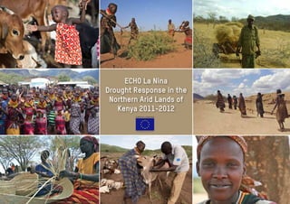ECHO La Nina
Drought Response in the
Northern Arid Lands of
Kenya 2011-2012
 