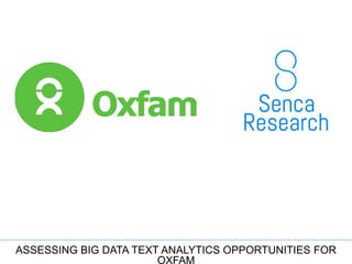 ASSESSING BIG DATA TEXT ANALYTICS OPPORTUNITIES FOR
OXFAM
 