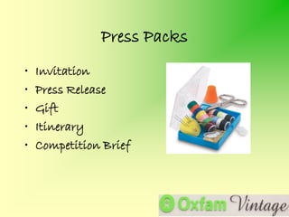Press Packs
•   Invitation
•   Press Release
•   Gift
•   Itinerary
•   Competition Brief
 