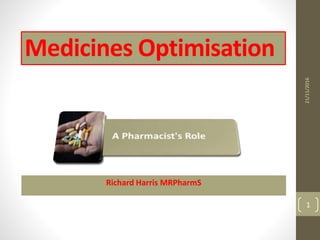 Medicines Optimisation
Richard Harris MRPharmS
21/11/2016
1
 