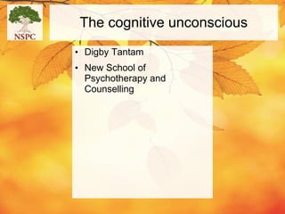 The cognitive unconscious
• Digby Tantam
• New School of
Psychotherapy and
Counselling

 