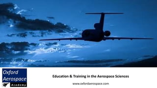Education & Training in the Aerospace Sciences
www.oxfordaerospace.com
 