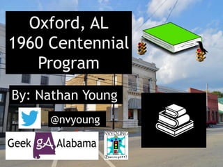 Oxford, AL
1960 Centennial
Program
By: Nathan Young
@nvyoung
 