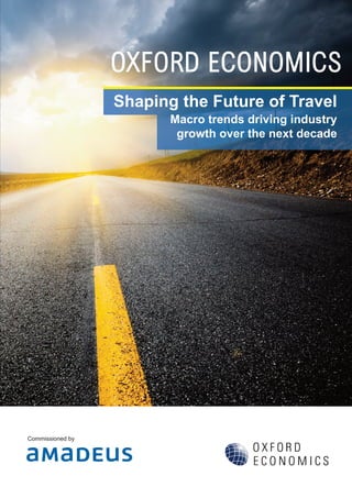 OXFORD ECONOMICS
Shaping the Future of Travel
Macro trends driving industry
growth over the next decade
Commissioned by
 